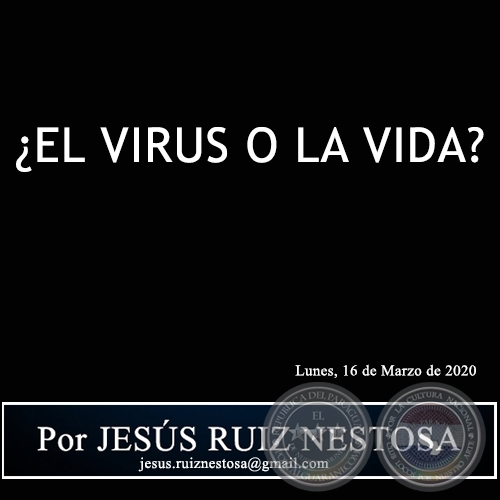 ¿EL VIRUS O LA VIDA? - Por JESÚS RUIZ NESTOSA - Lunes, 16 de Marzo de 2020